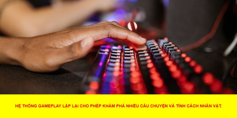 Tái chơi với kết cục huyền thoại khác biệt mỗi lần