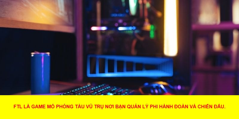 Khám phá thế giới FTL: Faster Than Light